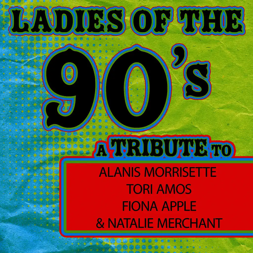 Ladies of the 90s: A Tribute to Alanis Morrisette, Tori Amos, Fiona Apple and Natalie Merchant