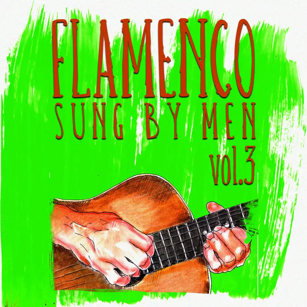 Flamenco Sung By Men Vol.3 (Remastered Edition)