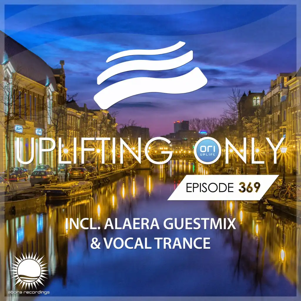 Uplifting Only [UpOnly 369] (Welcome & Coming Up In Episode 369, Pt. 2)
