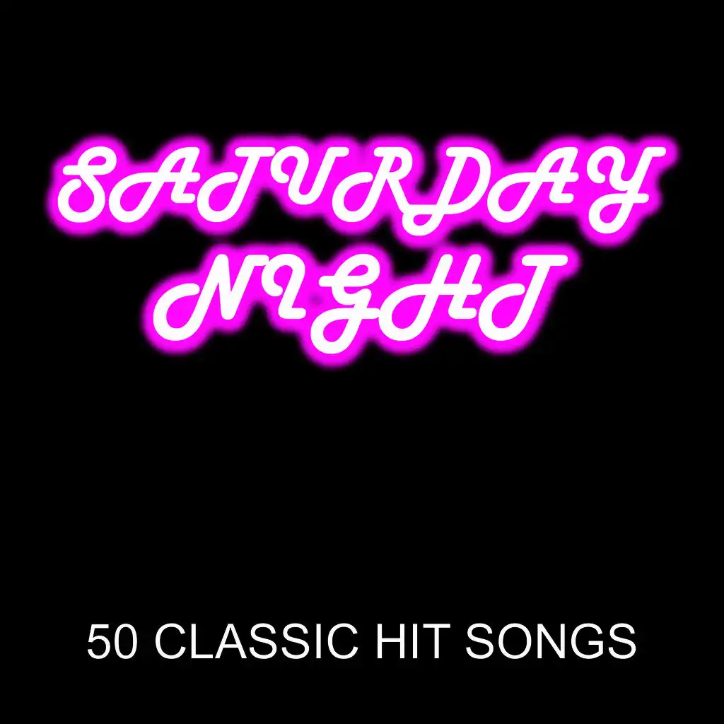 Saturday Night: 50 Classic Hit Songs