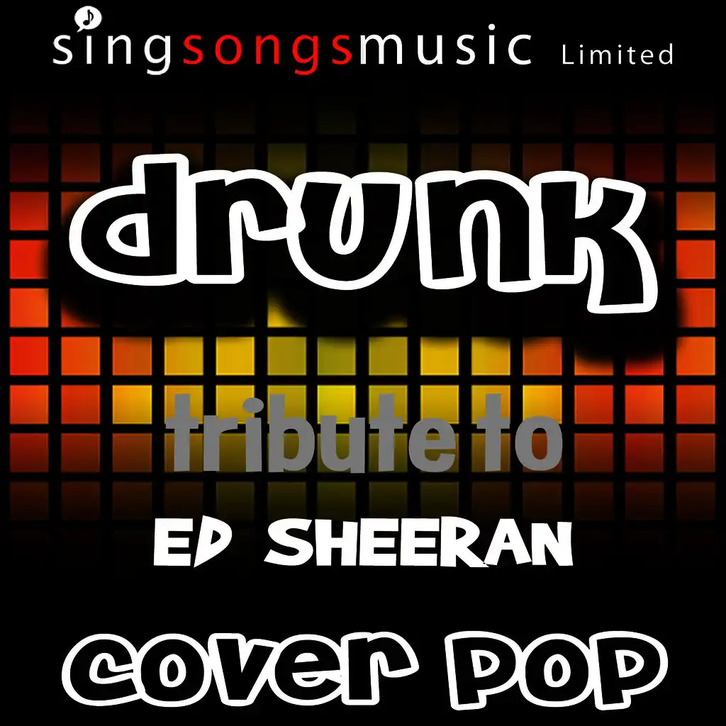 Drunk (Originally Performed By Ed Sheeran) [Tribute Version]