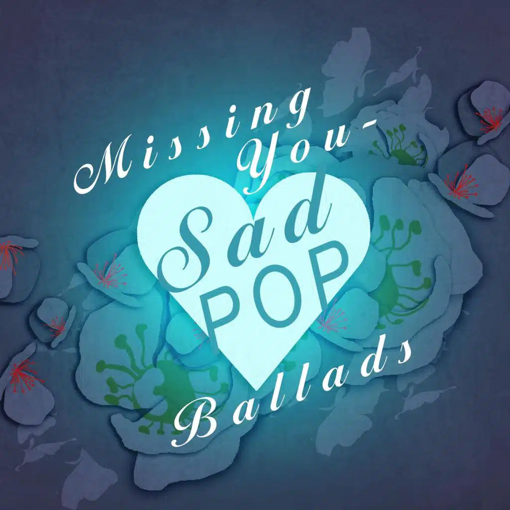 Missing You - Sad Pop Ballads