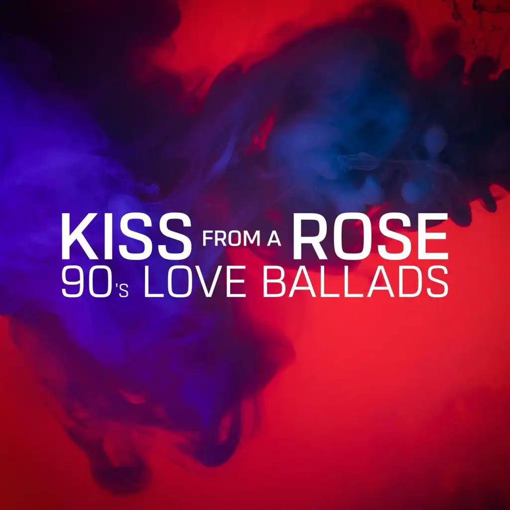 Kiss from a Rose: 90's Love Ballads