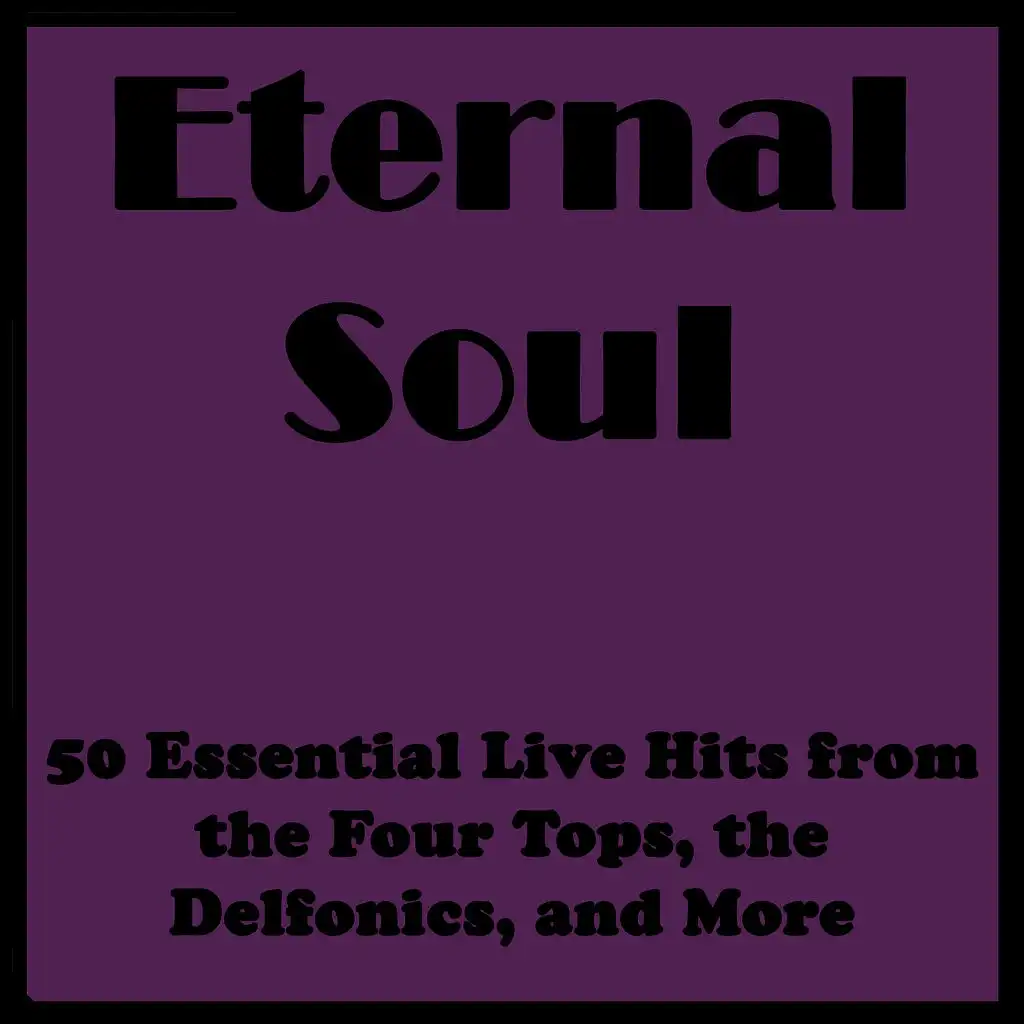 Eternal Soul: 50 Essential Live Hits from the Four Tops, the Delfonics, and More