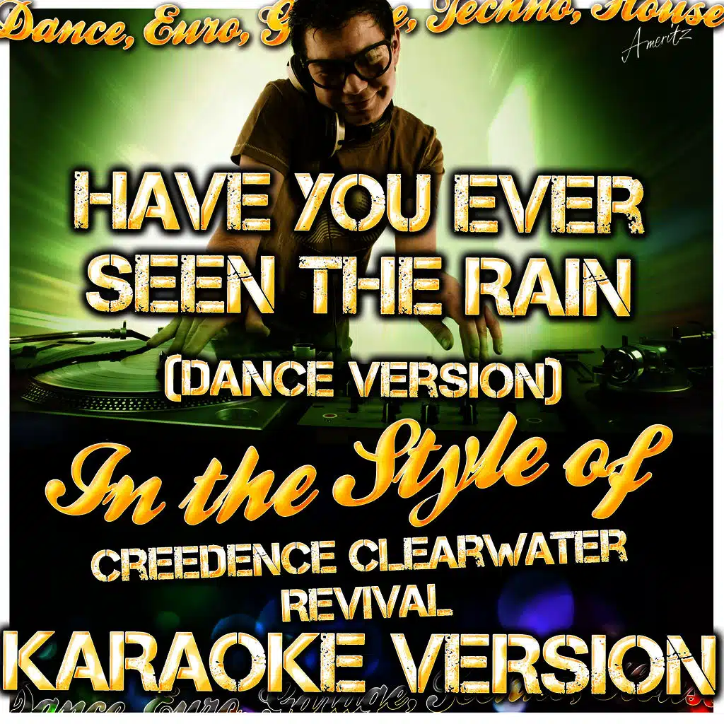 Have You Ever Seen the Rain (Dance Version) [In the Style of Creedence Clearwater Revival] [Karaoke Version]