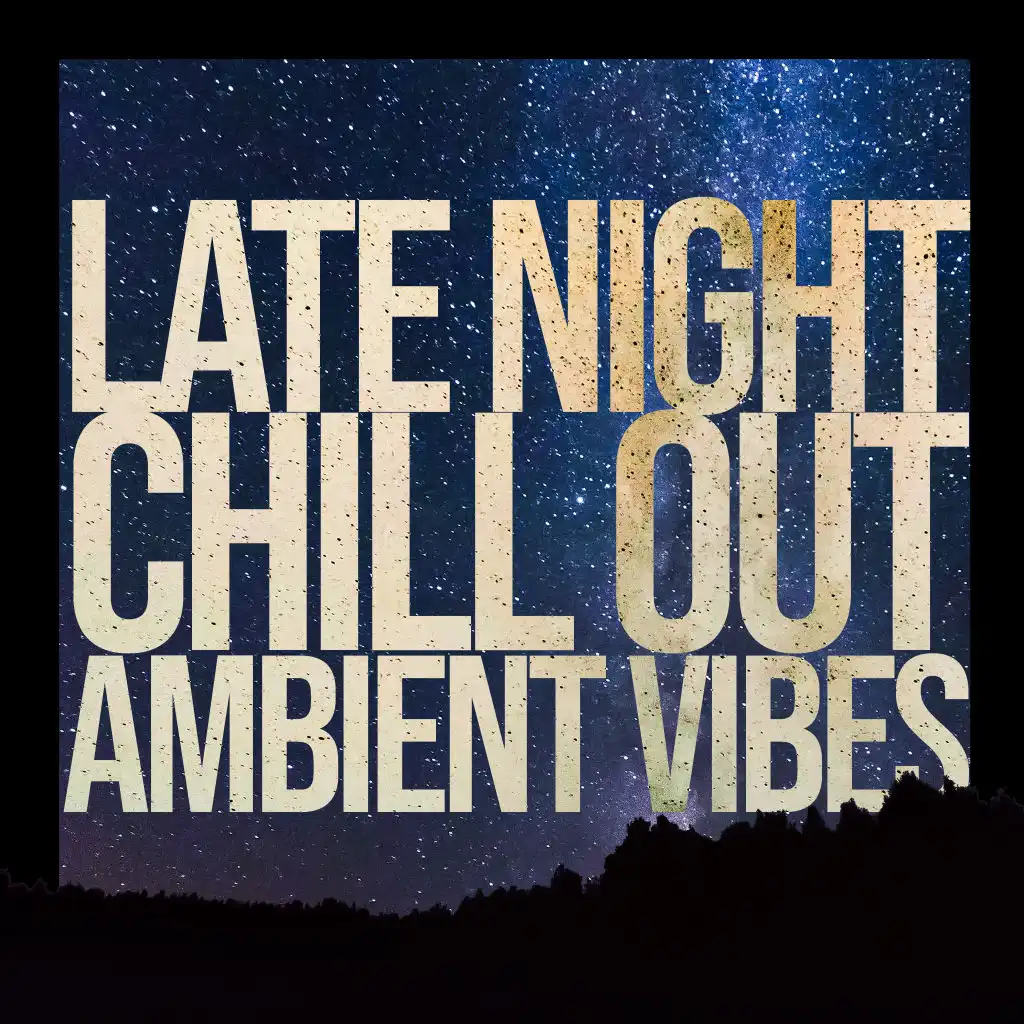 Late Night Chill Out Ambient Vibes