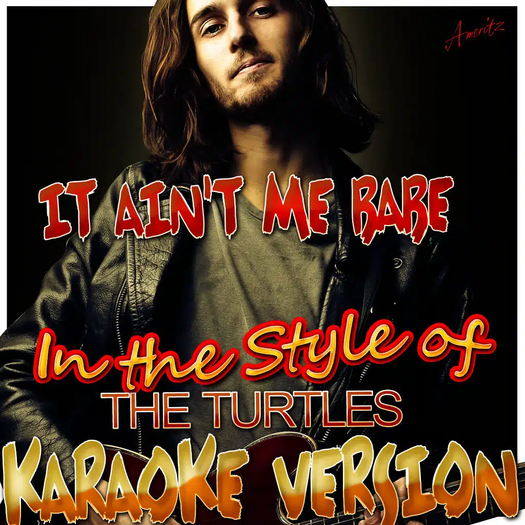 It Ain't Me Babe (In the Style of The Turtles) [Karaoke Version]