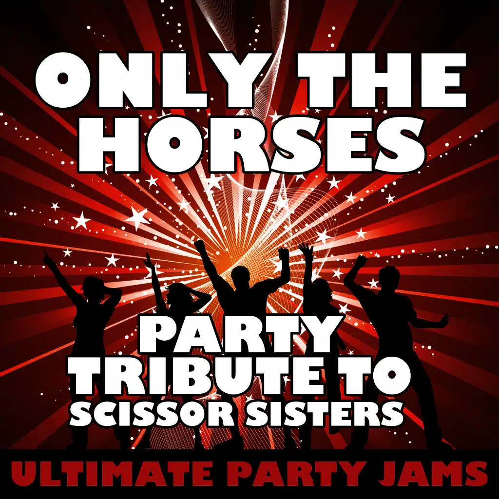 Only the Horses (Party Tribute to Scissor Sisters)