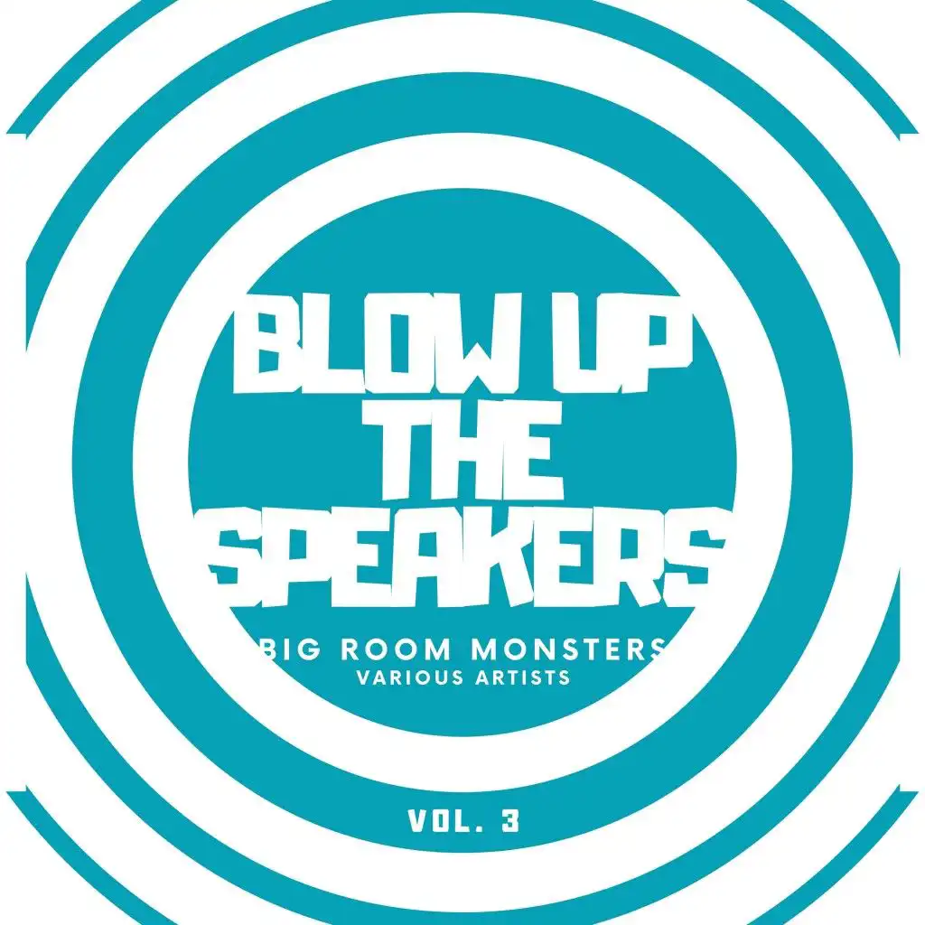 Blow up the Speakers (Big Room Monsters), Vol. 3