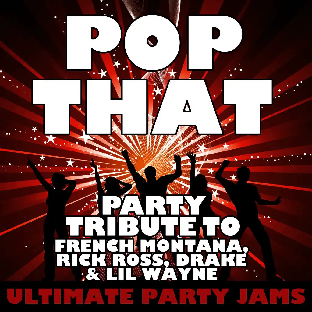 Pop That (Party Tribute to French Montana, Rick Ross, Drake & Lil Wayne)