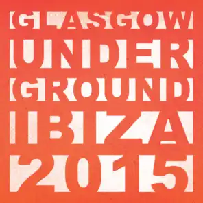 Glasgow Underground Ibiza 2015