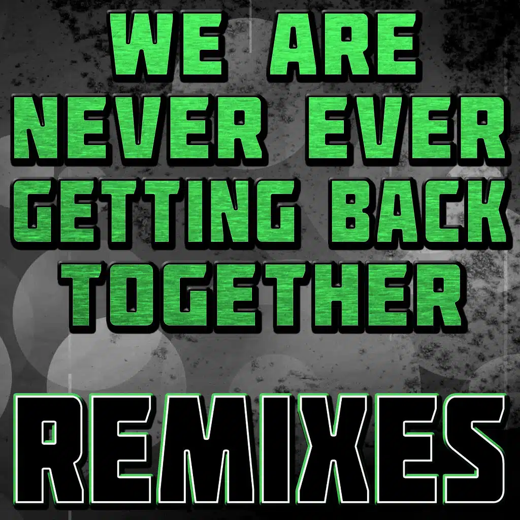 We Are Never Ever Getting Back Together (Remixes)
