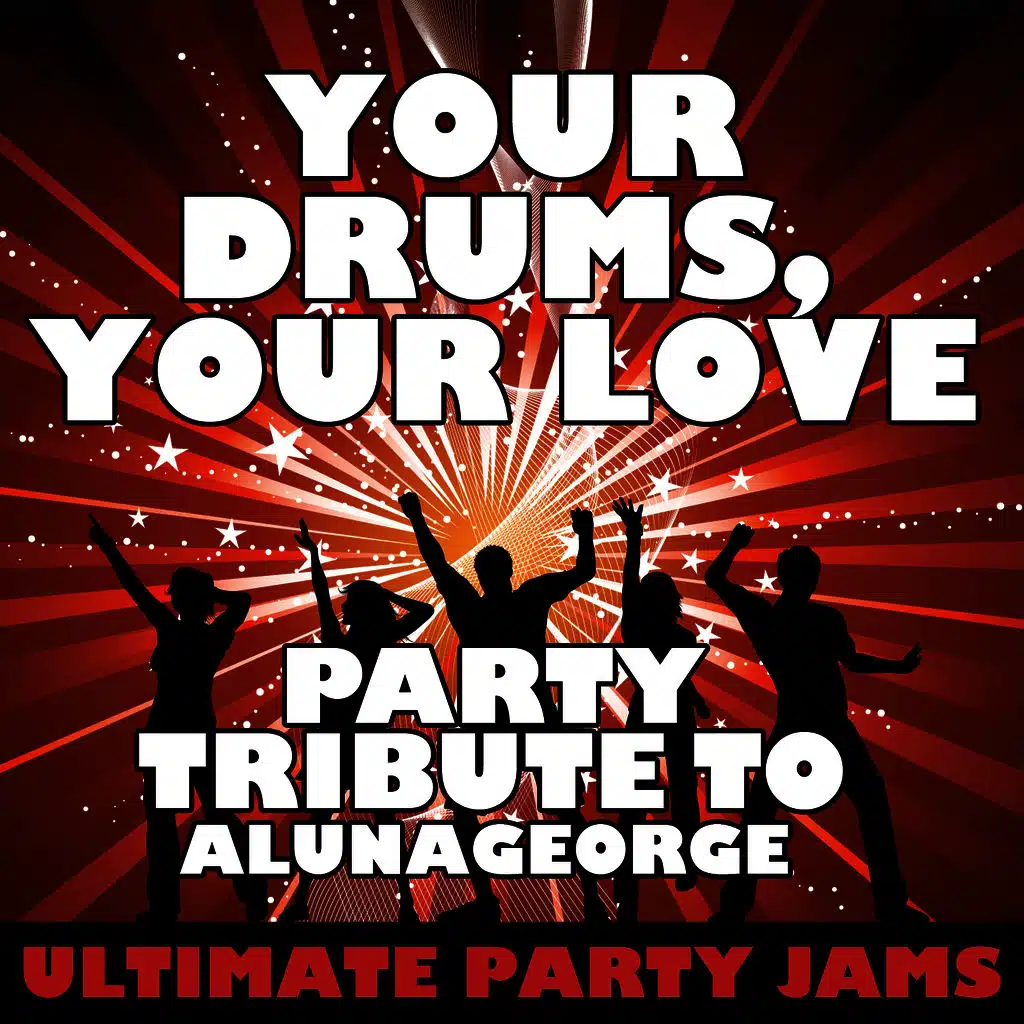 Your Drums, Your Love (Party Tribute to Alunageorge)