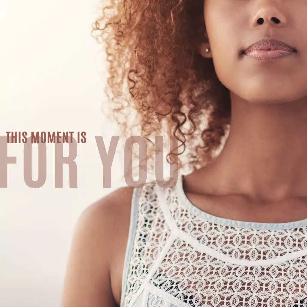 This Moment Is for You