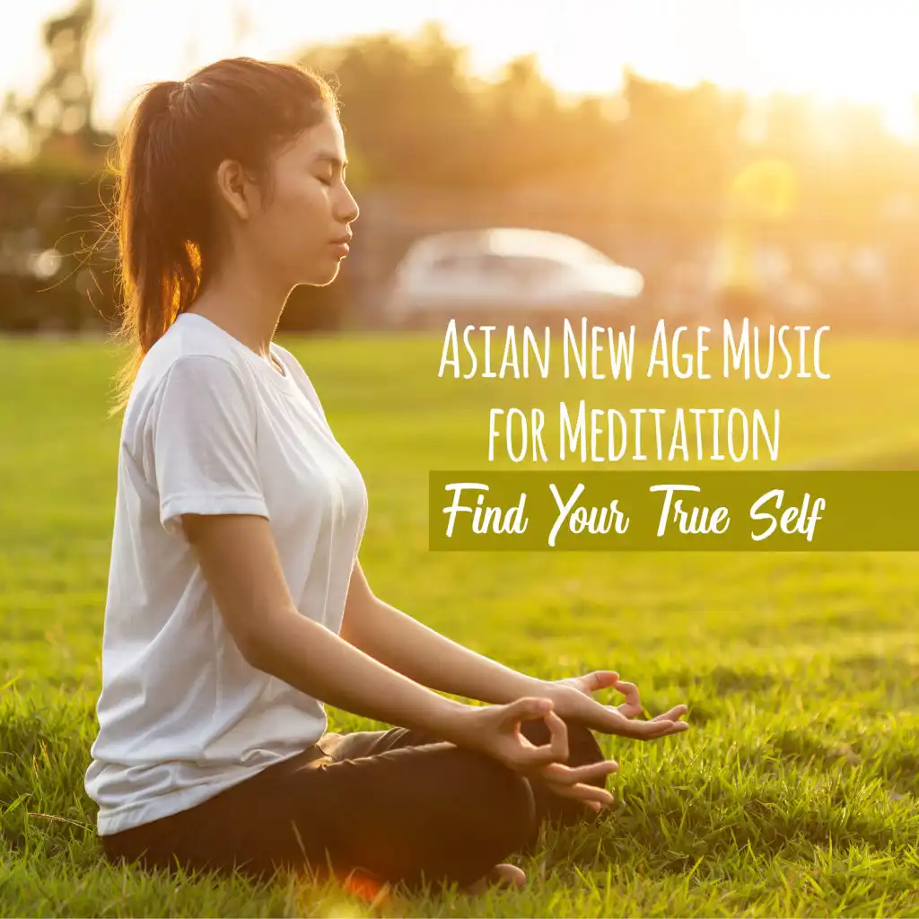 Asian New Age Music for Meditation – Find Your True Self