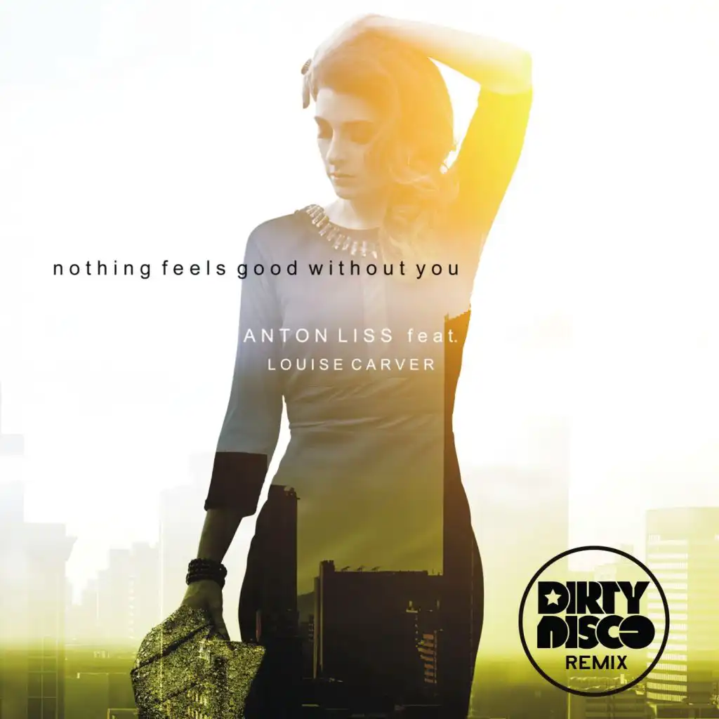 Nothing Feels Good Without You (Dirtydisco Radio Edit) [feat. Louis Carver]
