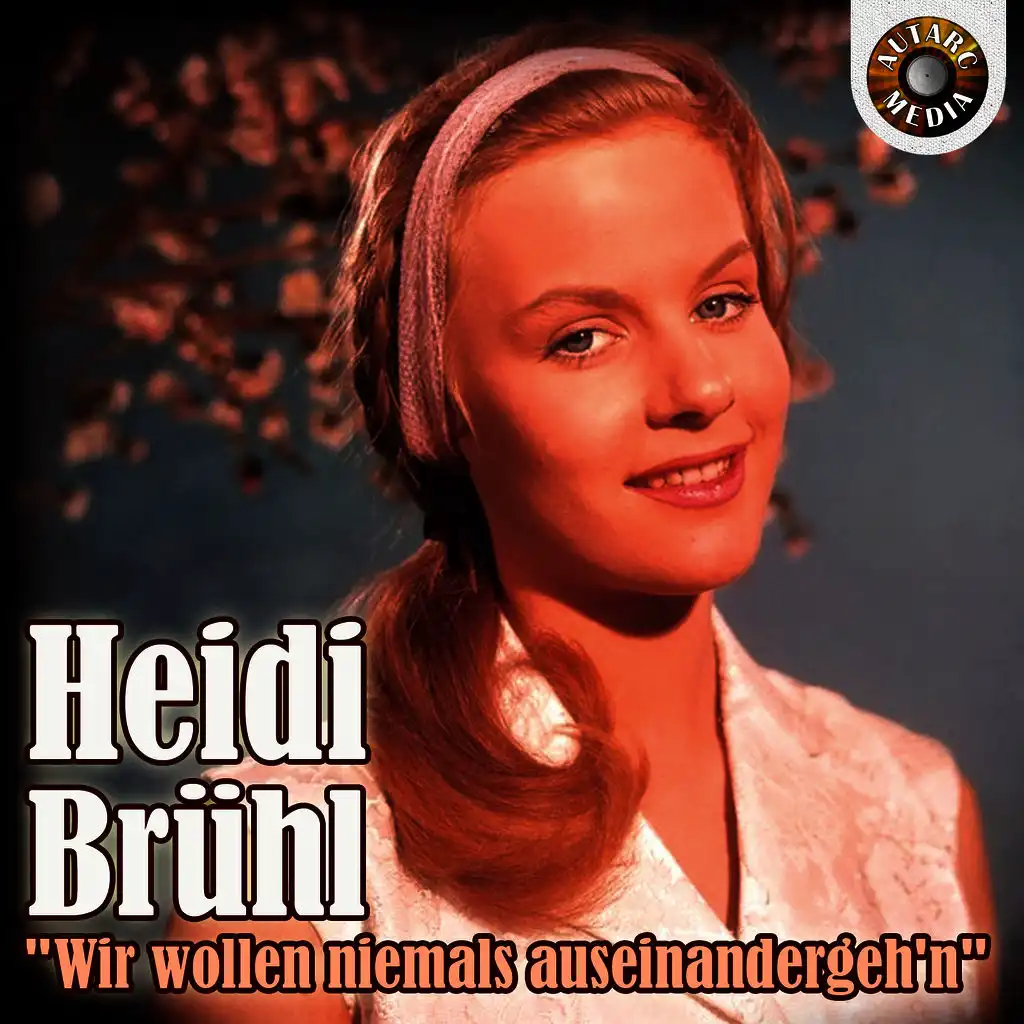 Heidi Brühl - Wir wollen niemals auseinander geh’n