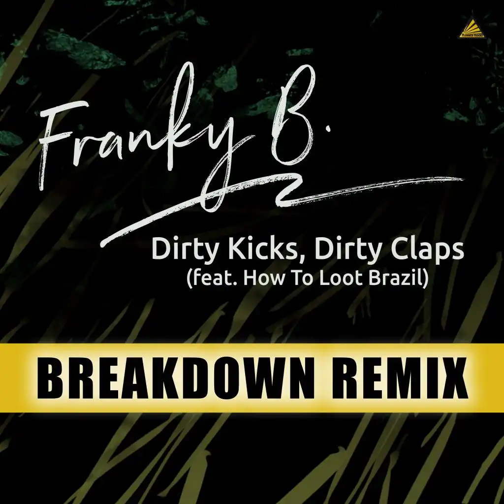 Dirty Kicks, Dirty Claps (Breakdown Remix) [feat. How To Loot Brazil]