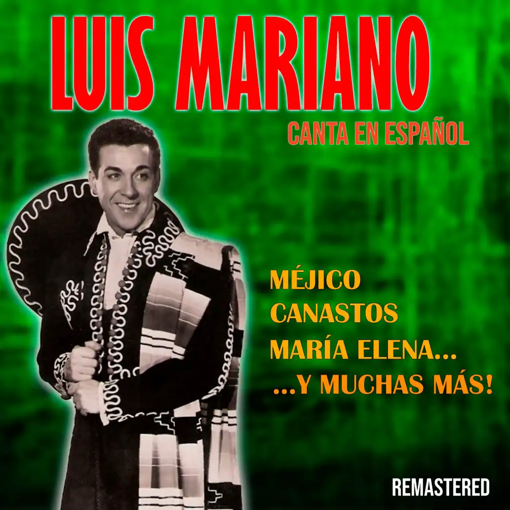 Luis Mariano Canta en Español Méjico, Canastos, María Elena y Muchas Más! (Remastered)