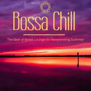 Bossa Chill: The Best of Bossa Lounge for Neverending Summer
