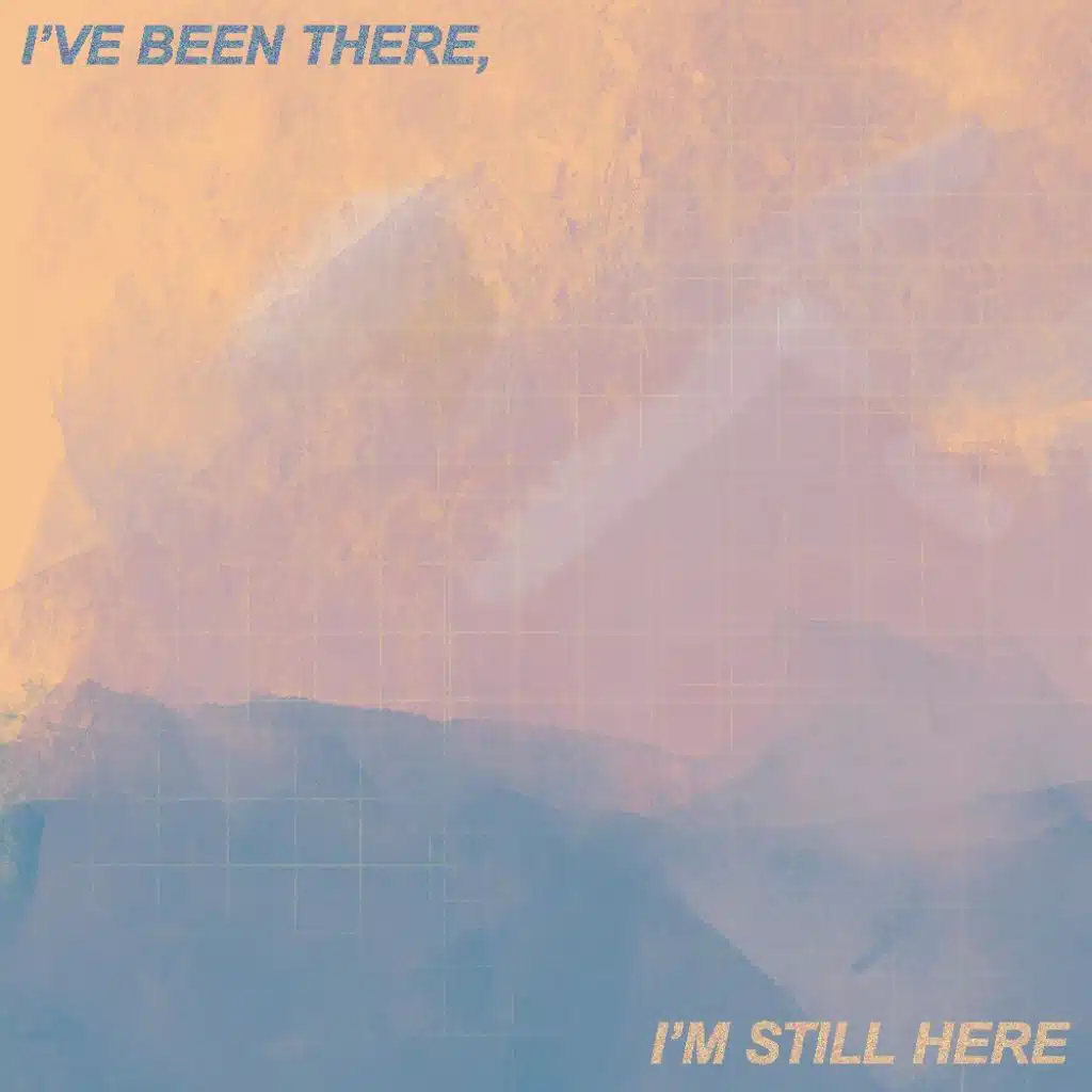 I've Been There, I'm Still Here