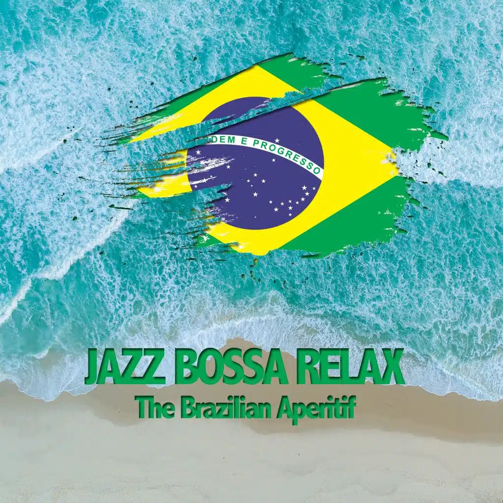 Jazz Bossa Relax (The Brazilian Aperitif)