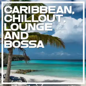 Caribbean, Chillout, Lounge and Bossa
