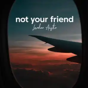 Not Your Friend