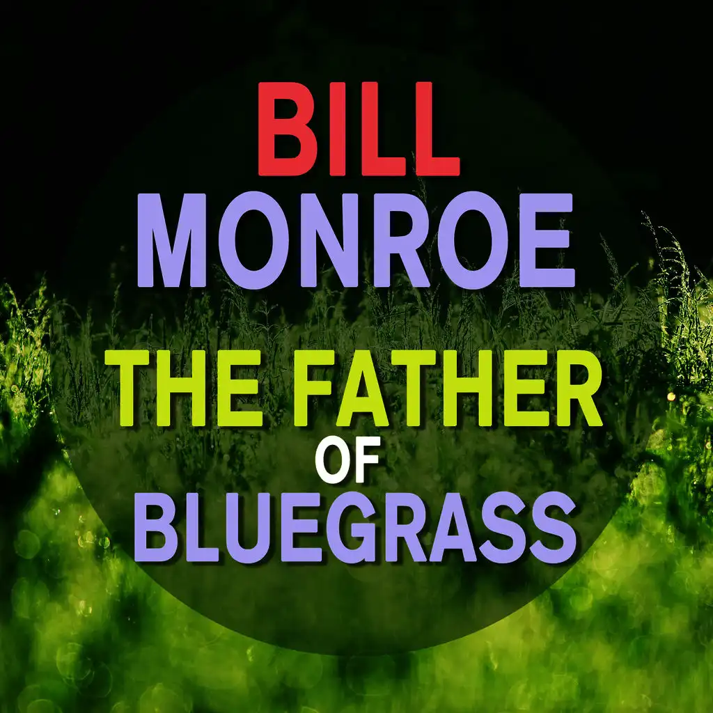 Bill Monroe - The Father of Bluegrass
