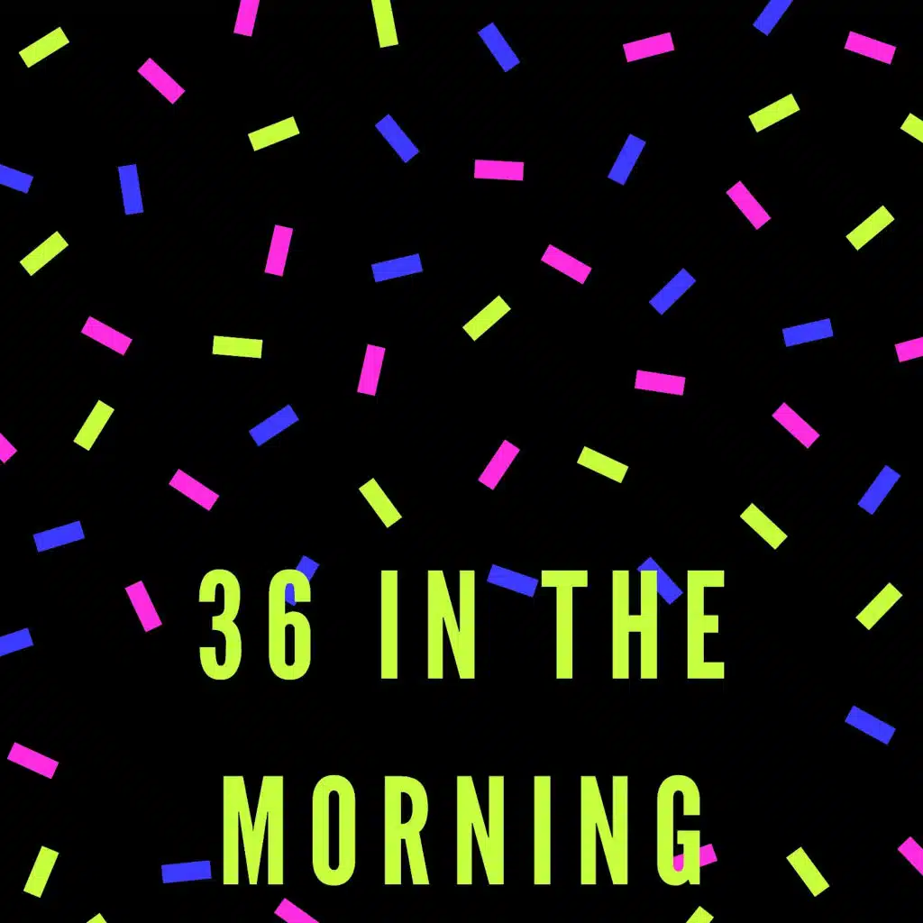 36 In The Morning