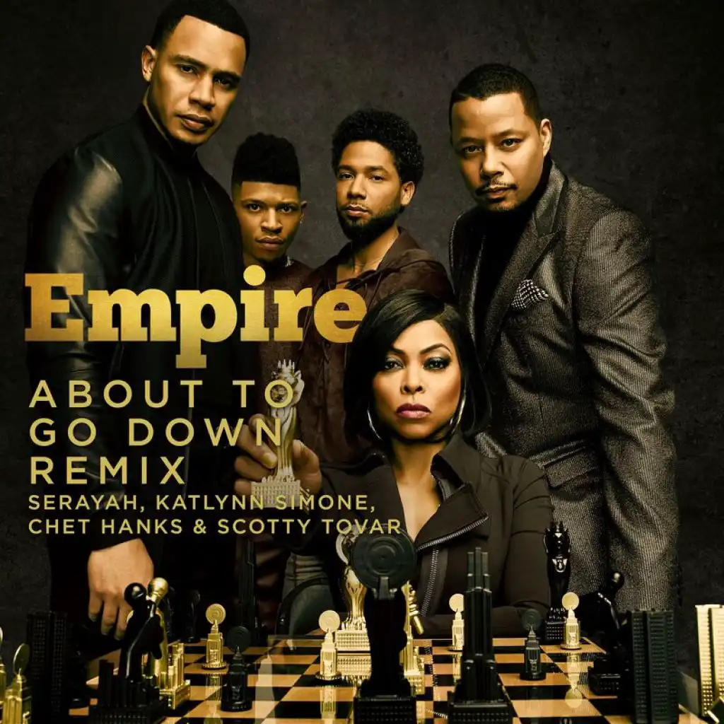 About to Go Down (From "Empire"/Remix) [feat. Serayah, Katlynn Simone, Chet Hanks & Scotty Tovar]