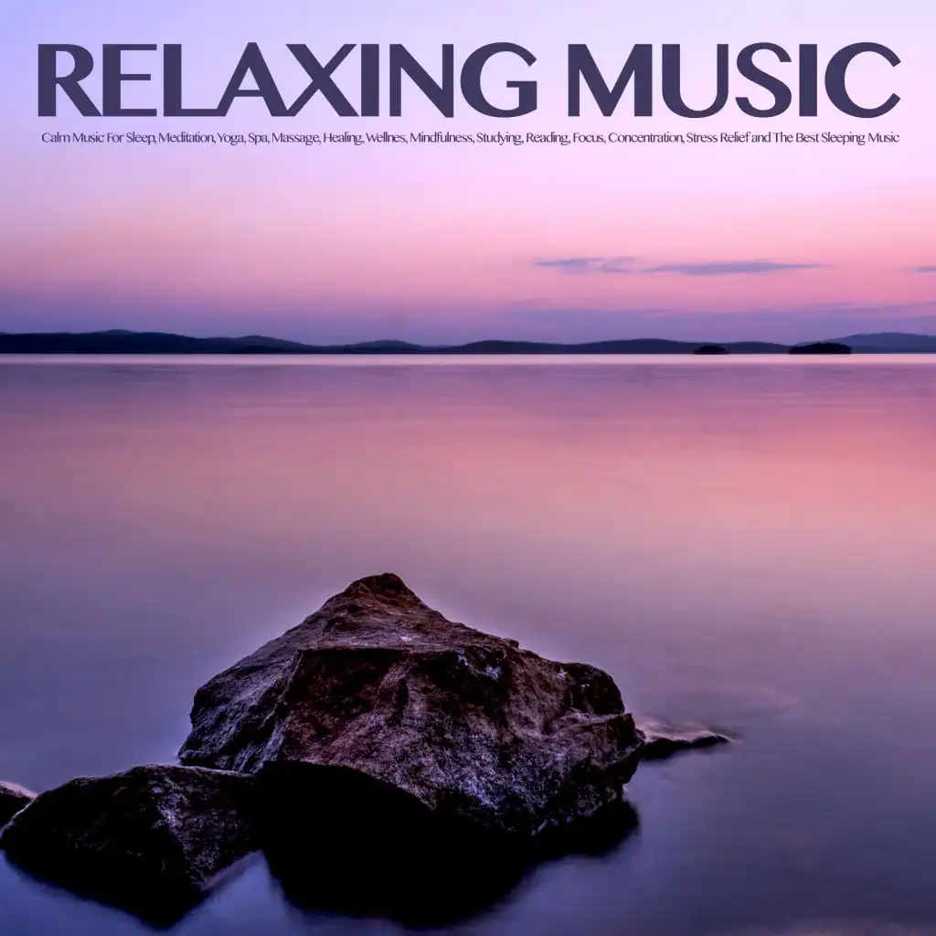 Relaxing Music: Calm Music For Sleep, Meditation, Yoga, Spa, Massage, Healing, Wellnes, Mindfulness, Studying, Reading, Focus, Concentration, Stress Relief and The Best Sleeping Music