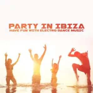 Party in Ibiza – Have Fun with Electro Dance Music