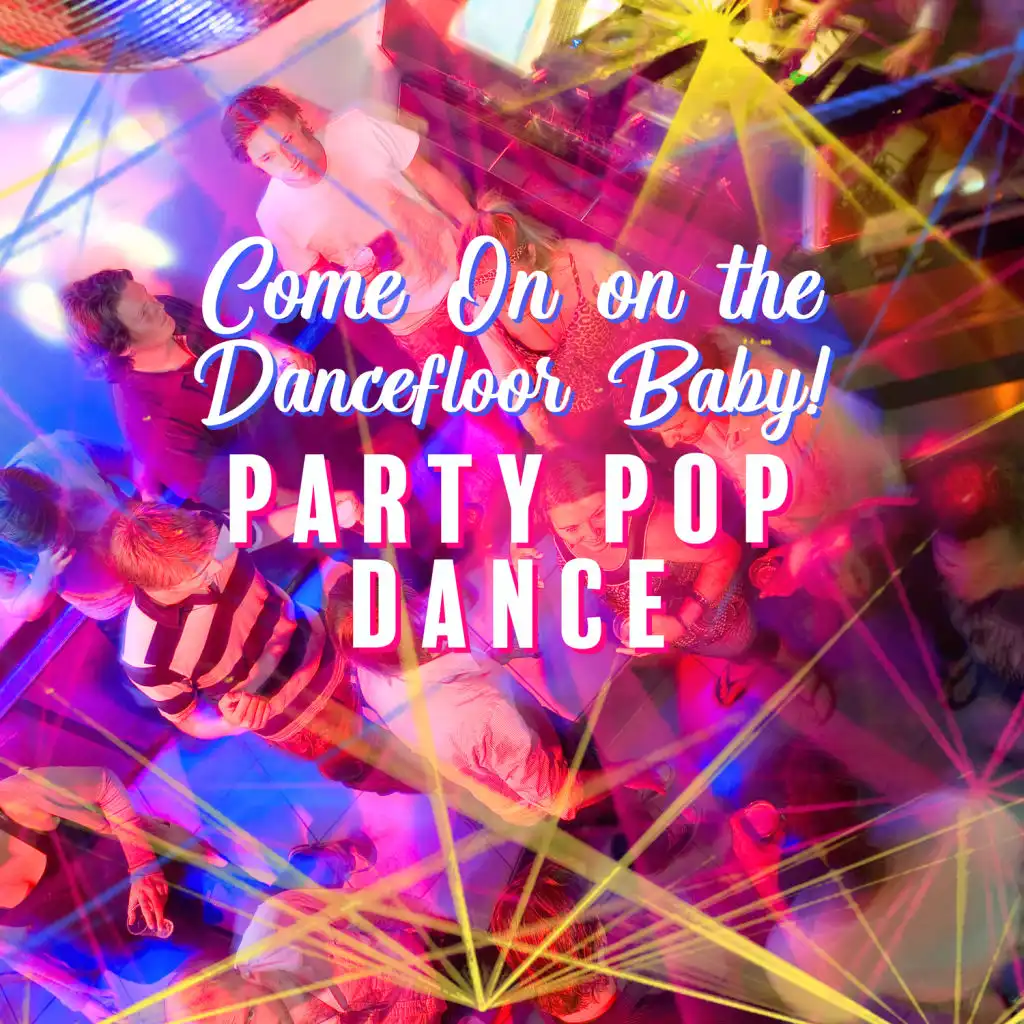 Come On on the Dancefloor Baby! - Party Pop Dance