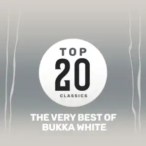 Top 20 Classics - The Very Best of Bukka White