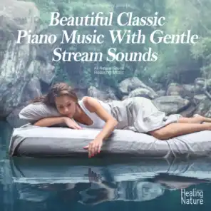 물 흐르는 소리와 클래식 피아노 연주 Beautiful Classic Piano Music With Gentle Stream Sounds (De-Stress, Study, Relax, White Noise)