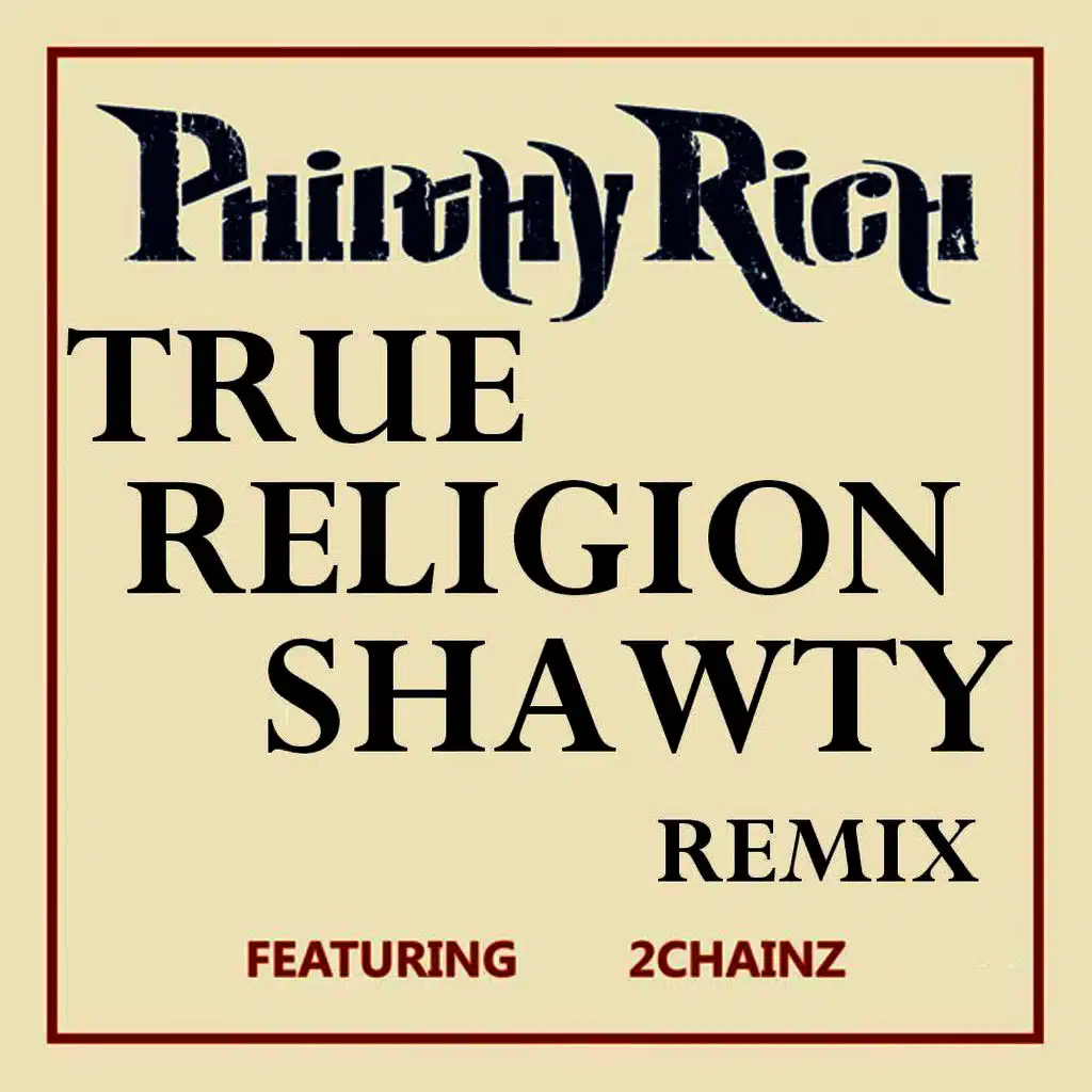 Philthy Rich - True Religion Shawty (feat. 2 Chainz AKA Tity Boi)