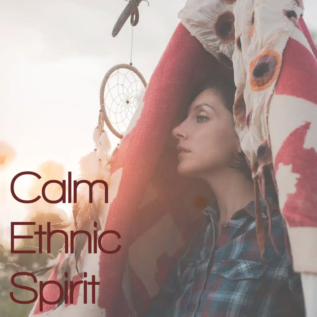 Calm Ethnic Spirit – Native American Sounds for Deep Relax