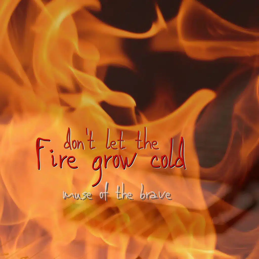 Don't Let the Fire Grow Cold