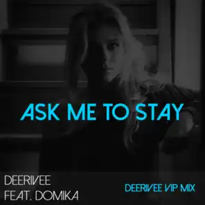 Ask Me To Stay (feat. Domika) (DeeRiVee VIP)