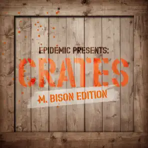 Epidemic Presents: Crates (M. Bison Edition)