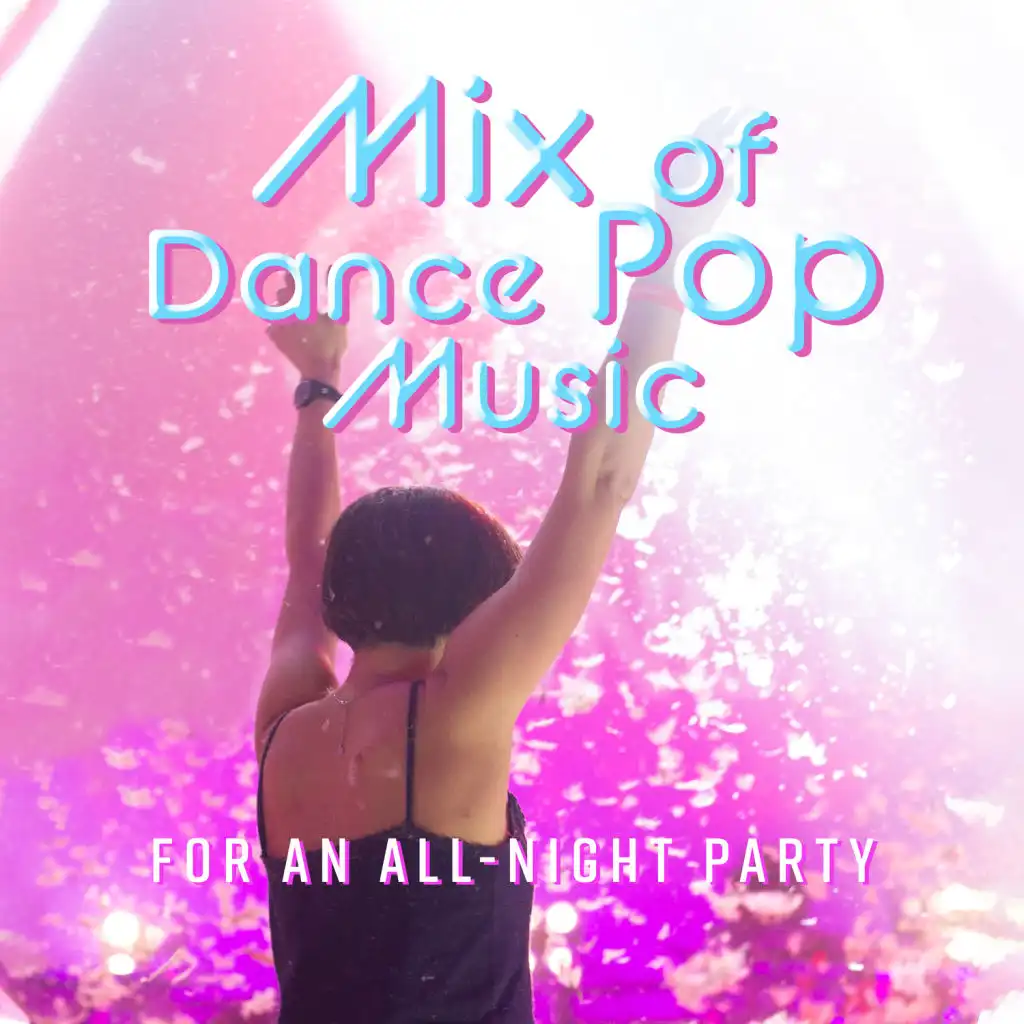 Mix of Dance Pop Music for an All-Night Party