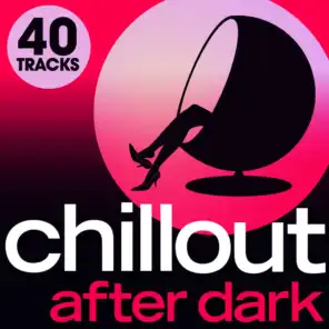 Chillout After Dark - 40 Late night luxury Lounge Chillout Grooves