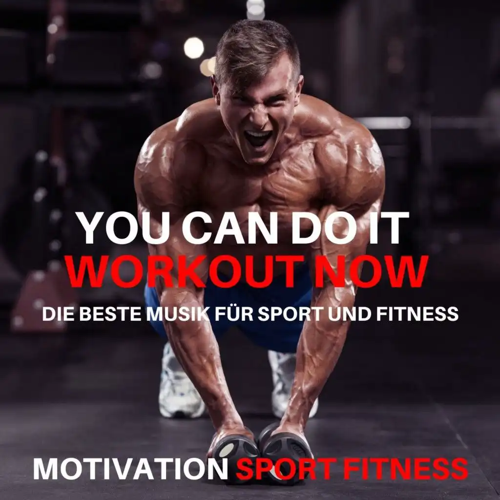 You Can Do It! Workout Now (Die beste Musik für Sport und Fitness)