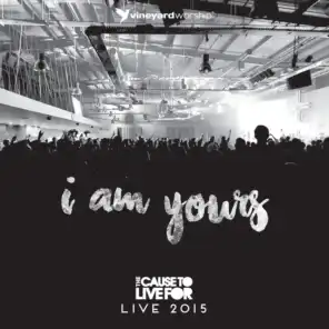 I Am Yours [Live From the Cause to Live For 2015]