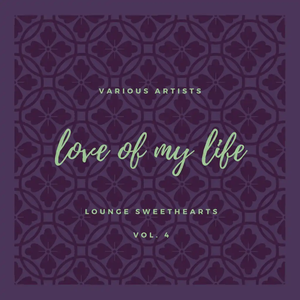 Love of My Life (Lounge Sweethearts), Vol. 4