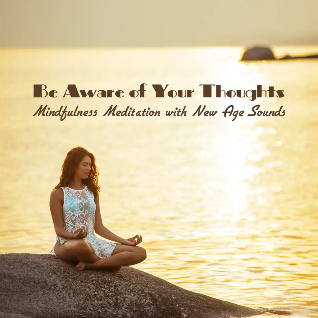 Be Aware of Your Thoughts – Mindfulness Meditation with New Age Sounds