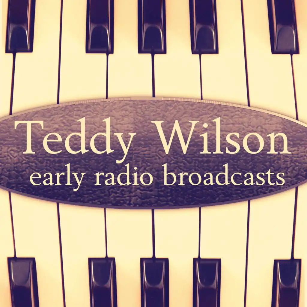 Early Radio Broadcasts - Teddy Wilson