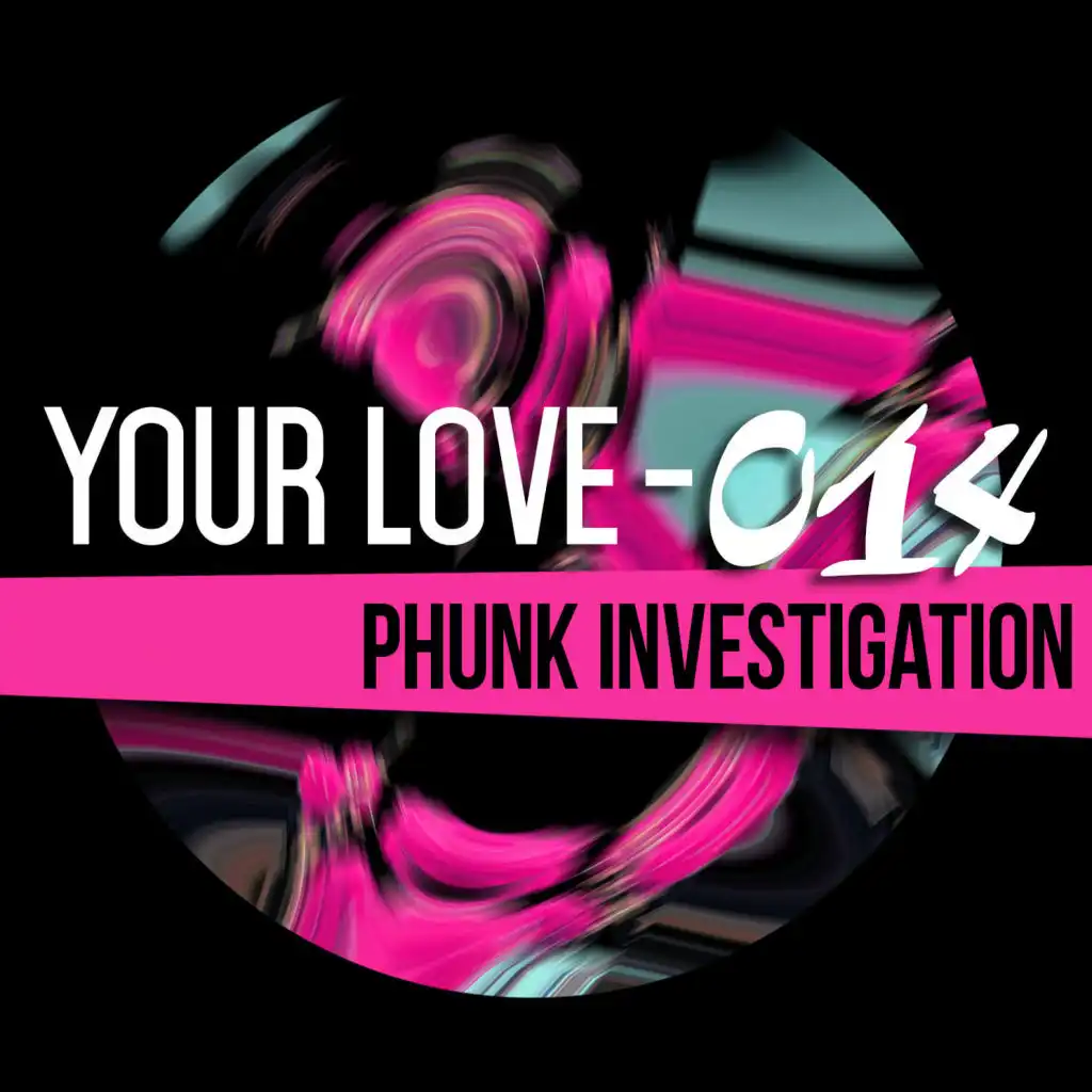 Your Love (P.I. - 014 Rmx) [feat. Phunk Investigation]