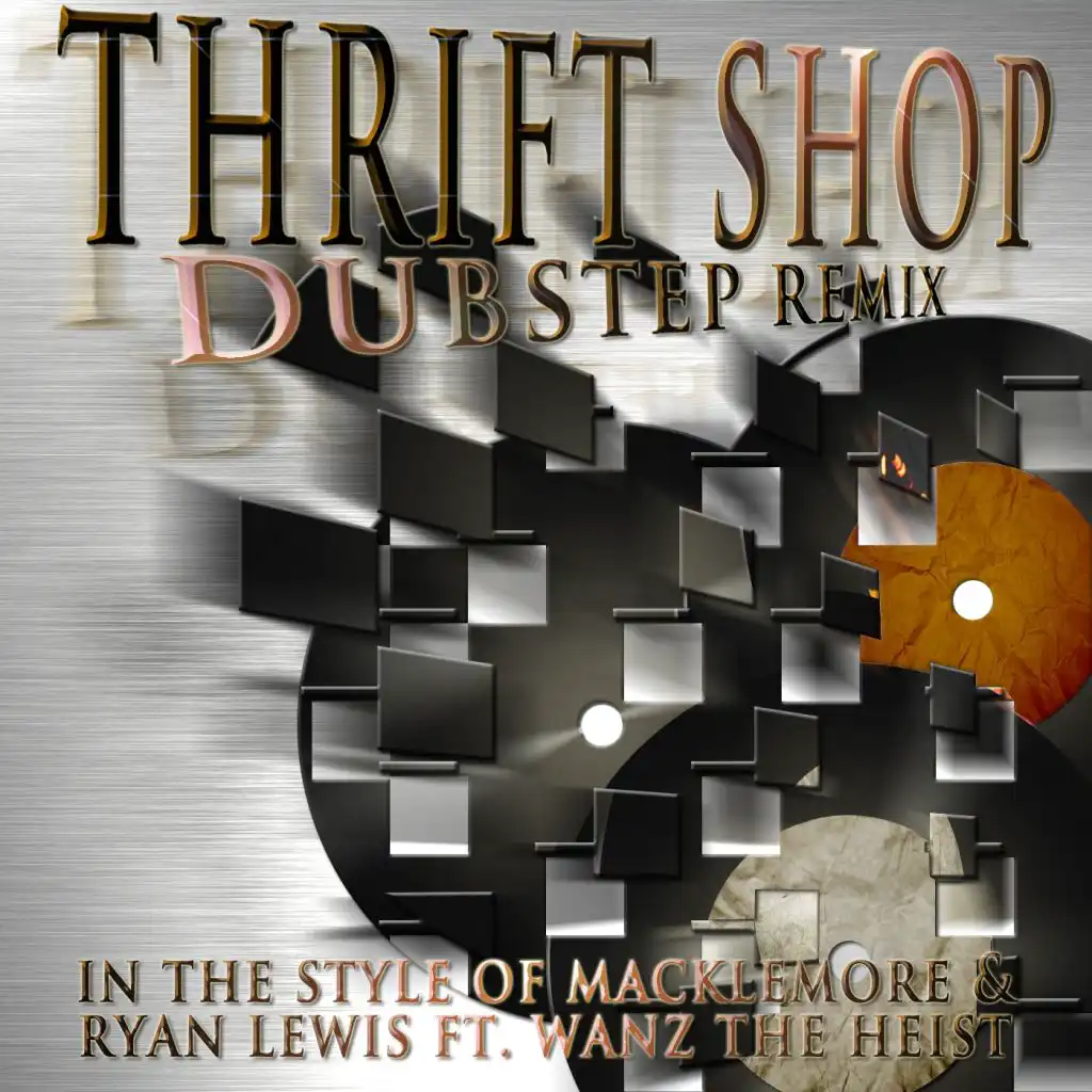 Thrift Shop (In The Style Of Macklemore & Ryan Lewis Ft. Wanz The Heist) (Dubstep Mix)